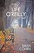 The Life O'Reilly by Brian Cohen