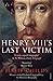 HENRY VIII'S LAST VICTIM
