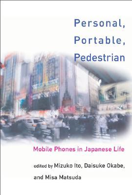 Personal, Portable, Pedestrian: Mobile Phones in Japanese Life (Mit Press)
