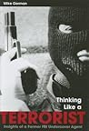 Thinking Like a Terrorist: Insights of a Former FBI Undercover Agent