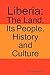 Liberia: The Land, Its People, History and Culture
