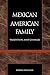 The Mexican American Family: Tradition and Change (The Reynolds Series in Sociology)