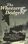 The Wheezers and Dodgers: The Inside Story of Clandestine Weapon Development in World War II The Wheezers and Dodgers: The Inside Story of Clandestine Weapon Development in World War II