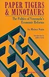Paper Tigers and Minotaurs: The Politics of Venezuela's Economic Reforms