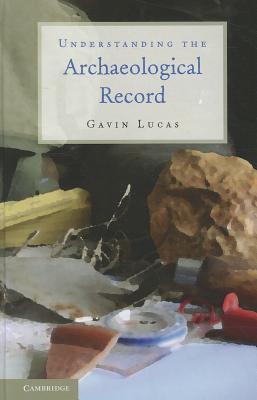 Understanding the Archaeological Record (Hardcover)