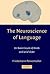 The Neuroscience of Language: On Brain Circuits of Words and Serial Order (Cambridge Companions to Philosophy)