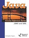Java Concise Reference Series: JDBC And XML Java Concise Reference Series: JDBC And XML