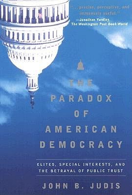 The Paradox of American Democracy: Elites, Special Interests, and the Betrayal of the Public Trust (Paperback)