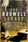 The Roswell Legacy: The Untold Story of the First Military Officer at the 1947 Crash Site