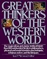 Great Thinkers of the Western World: The Major Ideas and Classic Works of More Than 100 Outstanding Western Philosophers, Physical and Social Scientists, Psychologists, Religious Writers and Theologians