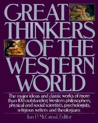 Great Thinkers of the Western World: The Major Ideas and Classic Works of More Than 100 Outstanding Western Philosophers, Physical and Social Scientists, Psychologists, Religious Writers and Theologians (Hardcover)