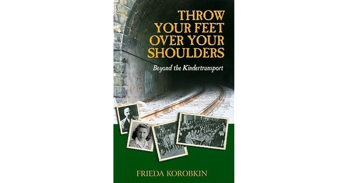 Throw Your Feet Over Your Shoulders Beyond the Kindertransport by