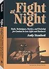 Fight at Night: Tools, Techniques, Tactics, and Training for Combat in Low Light and Darkness
