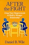 After the Fight: Using Your Disagreements to Build a Stronger Relationship