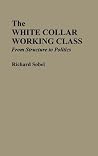 The White Collar Working Class: From Structure to Politics The White Collar Working Class: From Structure to Politics