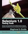 Selenium 1.0 Testing Tools: Beginner’s Guide Selenium 1.0 Testing Tools: Beginner’s Guide