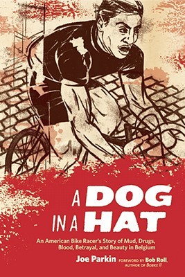 A Dog in a Hat: An American Bike Racer's Story of Mud, Drugs, Blood, Betrayal, and Beauty in Belgium (Paperback)