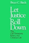 Let Justice Roll Down: The Old Testament, Ethics, and Christian Life