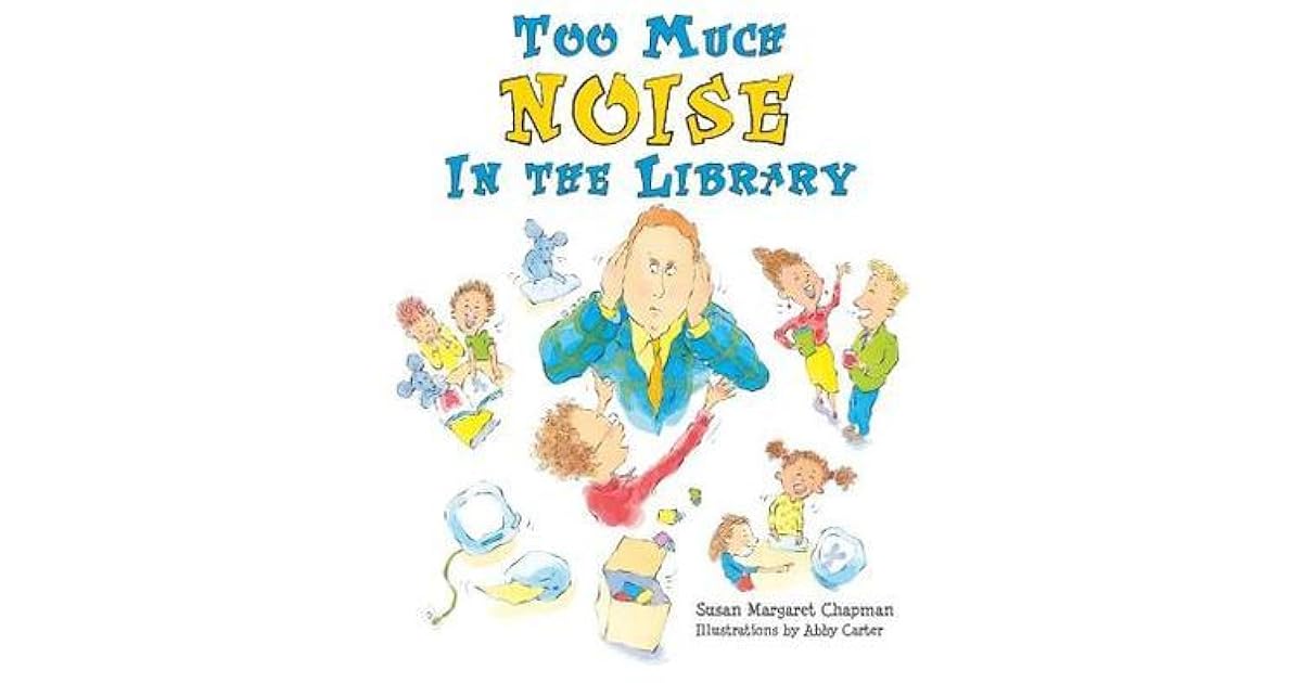 Too Much Noise in the Library by Susan Margaret Chapman