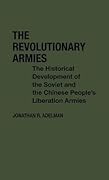The Revolutionary Armies: The Historical Development of the Soviet and the Chinese People's Liberation Armies