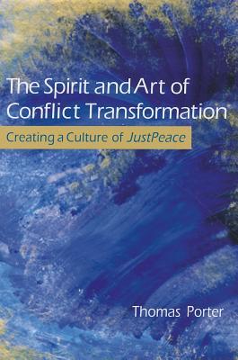 The Spirit and Art of Conflict Transformation: Creating a Culture of Justpeace (Paperback)
