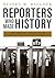 Reporters Who Made History: Great American Journalists on the Issues and Crises of the Late 20th Century