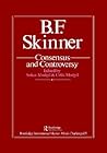 B.F. Skinner: Consensus And Controversy (Falmer International Master-Minds Challenged, Vol 5)