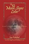 The 12 Moon Signs in Love: A Lover's Guide to Understanding Your Partner The 12 Moon Signs in Love: A Lover's Guide to Understanding Your Partner