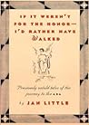 If It Weren't for the Honor-I'd Rather Have Walked by Jan Little If It Weren't for the Honor-I'd Rather Have Walked by Jan Little