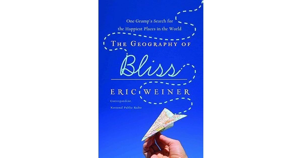 The Geography of Bliss: One Grump's Search for the Happiest Places in