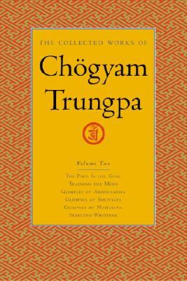 The Collected Works, Vol. 2: The Path is the Goal / Training the Mind / Glimpses of Abhidharma / Glimpses of Shunyata / Glimpses of Mahayana / Selected Writings (Hardcover)