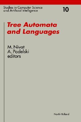 Tree Automata and Languages (Volume 10) (Studies in Computer Science and Artificial Intelligence, Volume 10)