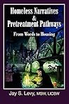 Homeless Narratives & Pretreatment Pathways: From Words to Housing (New Horizons in Therapy)
