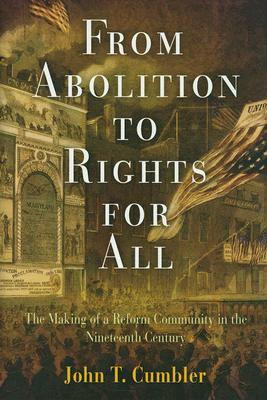 From Abolition to Rights for All: The Making of a Reform Community in the Nineteenth Century (Hardcover)