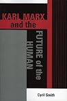 Karl Marx and the Future of the Human (The Raya Dunayevskaya Series in Marxism and Humanism)