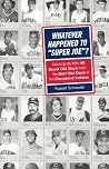 Whatever Happened to Super Joe?: Catching Up With 45 Good Old Guys from the Bad Old Days of the Cleveland Indians Whatever Happened to Super Joe?: Catching Up With 45 Good Old Guys from the Bad Old Days of the Cleveland Indians