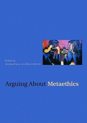 Arguing about Metaethics (Arguing About Philosophy)