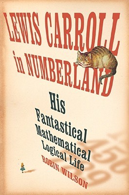 Lewis Carroll in Numberland: His Fantastical Mathematical Logical Life (Hardcover)