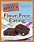 The Complete Idiot's Guide to Flour-Free Eating