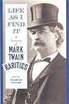 Life As I Find It: A Treasury of Mark Twain Rarities