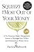 Squeeze the Most Out of Your Money: A No-Nonsense Money Management System to Maximize Your Dollars and Minimize Your Money Stress