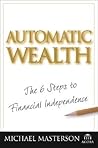 Automatic Wealth: The Six Steps to Financial Independence Automatic Wealth: The Six Steps to Financial Independence