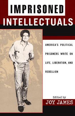 Imprisoned Intellectuals (Transformative Politics Series, ed. Joy James)
