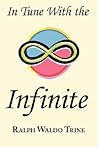 In Tune with the Infinite by Ralph Waldo Trine