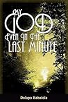 My God: Even in the Last Minute