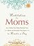 Meditation for Moms with CD: How to Relax Your Body, Refresh Your Mind, and Revitalize Your Spirit in Minutes a Day (Book & CD)