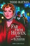 Far From Heaven, Safe, and Superstar: The Karen Carpenter Story: Three Screenplays Far From Heaven, Safe, and Superstar: The Karen Carpenter Story: Three Screenplays
