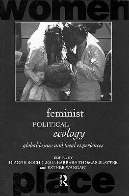 Feminist Political Ecology: Global Issues and Local Experiences (Routledge International Studies of Women and Place)