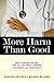 More Harm Than Good by Alan Zelicoff
