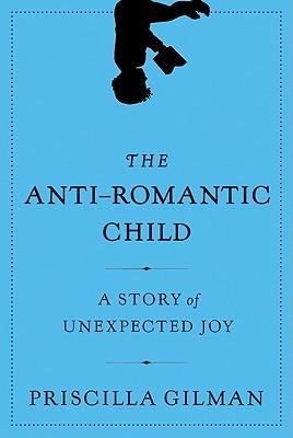 The Anti-Romantic Child: A Story of Unexpected Joy (Hardcover)